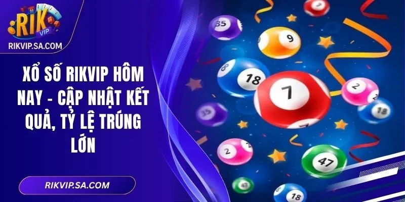 Xổ Số RIKVIP Hôm Nay - Cập Nhật Kết Quả, Tỷ Lệ Trúng Lớn